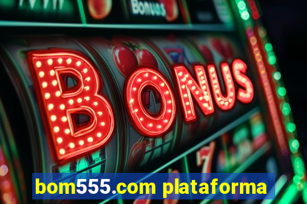 bom555.com plataforma